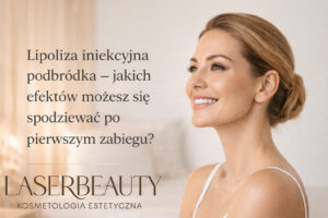 Lipoliza iniekcyjna podbródka - jakich efektów możesz się spodziewać po pierwszym zabiegu