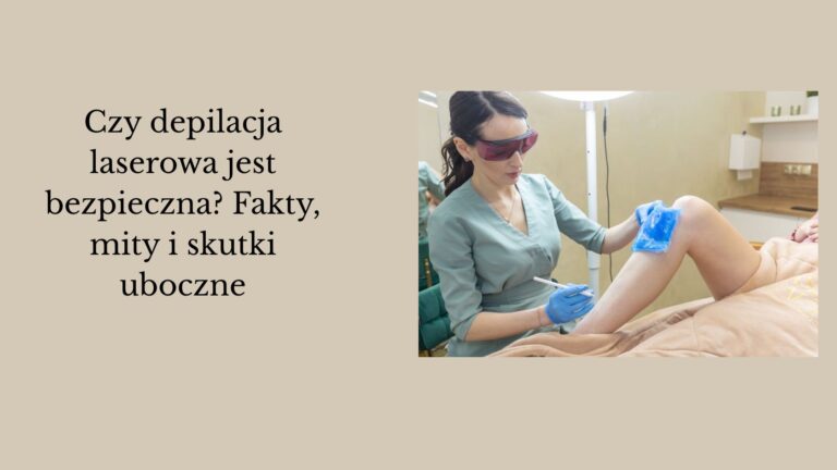 Czy depilacja laserowa jest bezpieczna? Fakty, mity i skutki uboczne