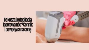 Ile kosztuje depilacja laserowa nóg? Cennik i co wpływa na cenę